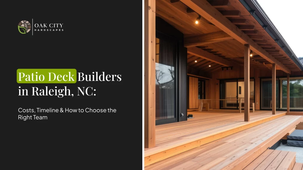 Looking for patio deck builders in Raleigh, NC? Here's what it costs, how long it takes, and how to pick the right contractor.