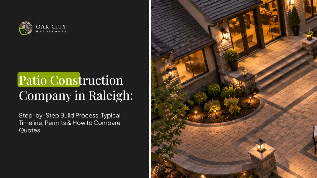 Hiring a patio construction company in Raleigh? Know the build steps, timeline, permits, and how to compare quotes before you commit.
